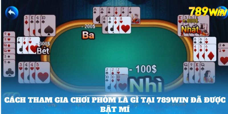 Cách tham gia chơi phỏm là gì tại 789Win đã được bật mí