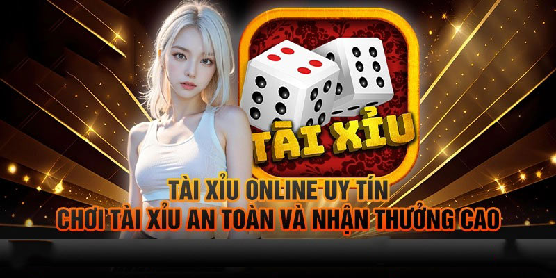 Những lợi thế nổi bật khi lựa chọn chơi tài xỉu online tại nhà cái